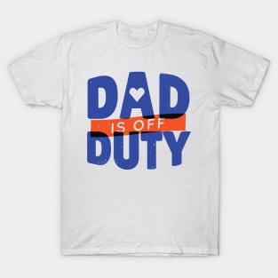 DAD OFF DUTY - lettering funny quotes typography - best gift for father T-Shirt